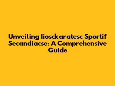 Unveiling Iiosckaratesc Sportif Secandiacse: A Comprehensive Guide