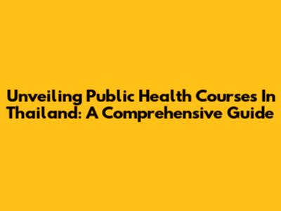 Unveiling Public Health Courses In Thailand: A Comprehensive Guide